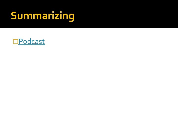 Summarizing �Podcast 