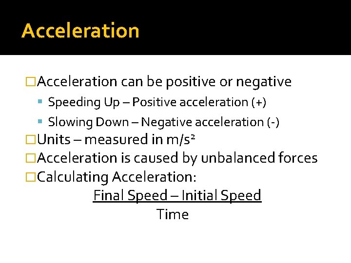 Acceleration �Acceleration can be positive or negative Speeding Up – Positive acceleration (+) Slowing