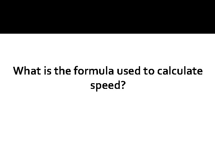 What is the formula used to calculate speed? 