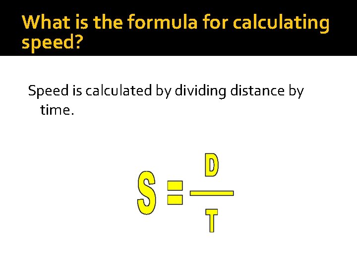 What is the formula for calculating speed? Speed is calculated by dividing distance by