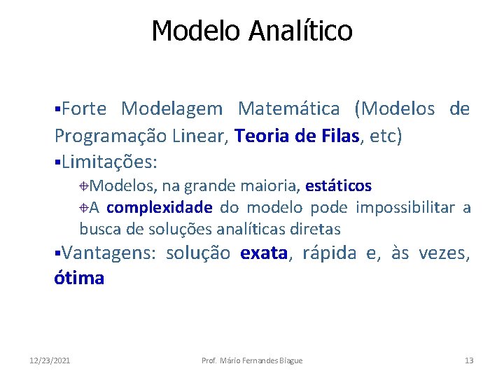 Modelo Analítico §Forte Modelagem Matemática (Modelos de Programação Linear, Teoria de Filas, etc) §Limitações: