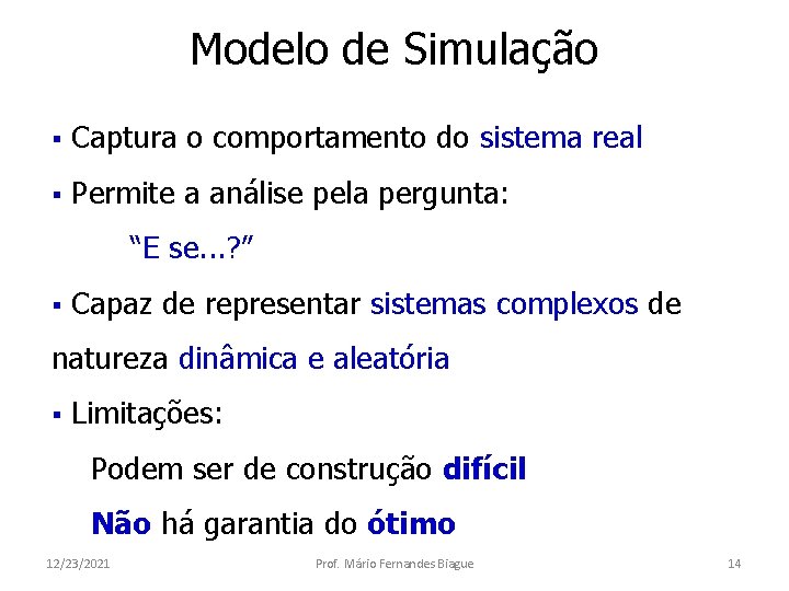 Modelo de Simulação § Captura o comportamento do sistema real § Permite a análise