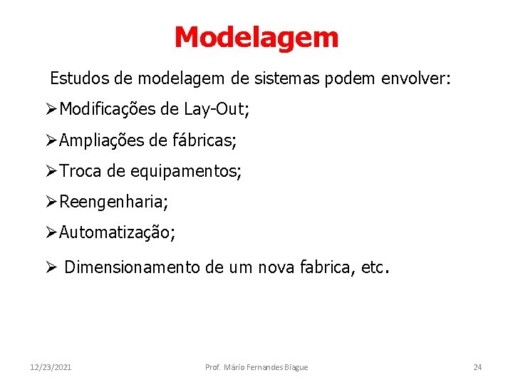 Modelagem Estudos de modelagem de sistemas podem envolver: ØModificações de Lay-Out; ØAmpliações de fábricas;