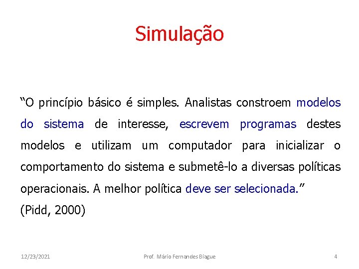 Simulação “O princípio básico é simples. Analistas constroem modelos do sistema de interesse, escrevem