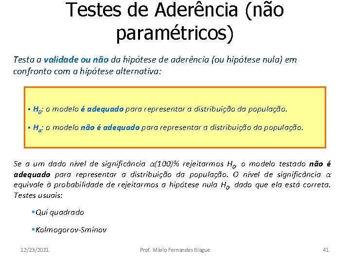 Testes de Aderência (não paramétricos) Testa a validade ou não da hipótese de aderência