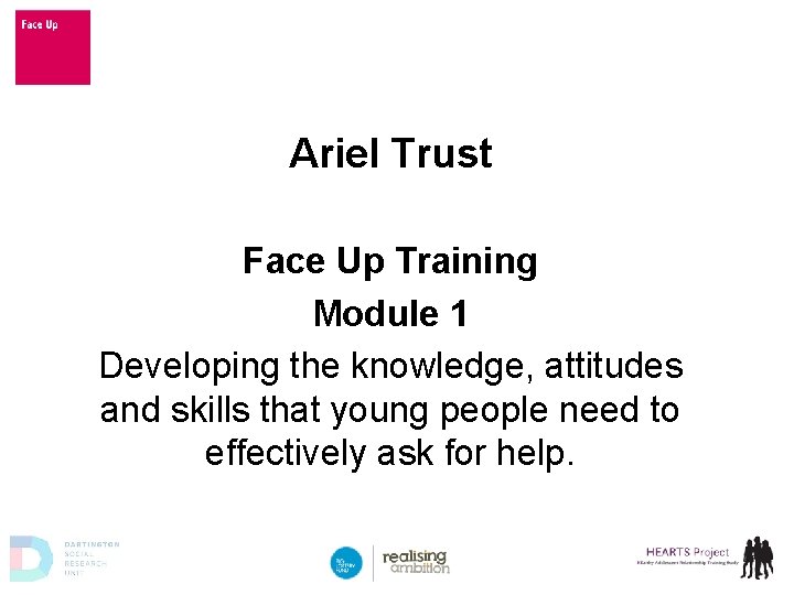 Ariel Trust Face Up Training Module 1 Developing the knowledge, attitudes and skills that