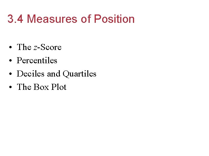 3. 4 Measures of Position • • The z-Score Percentiles Deciles and Quartiles The