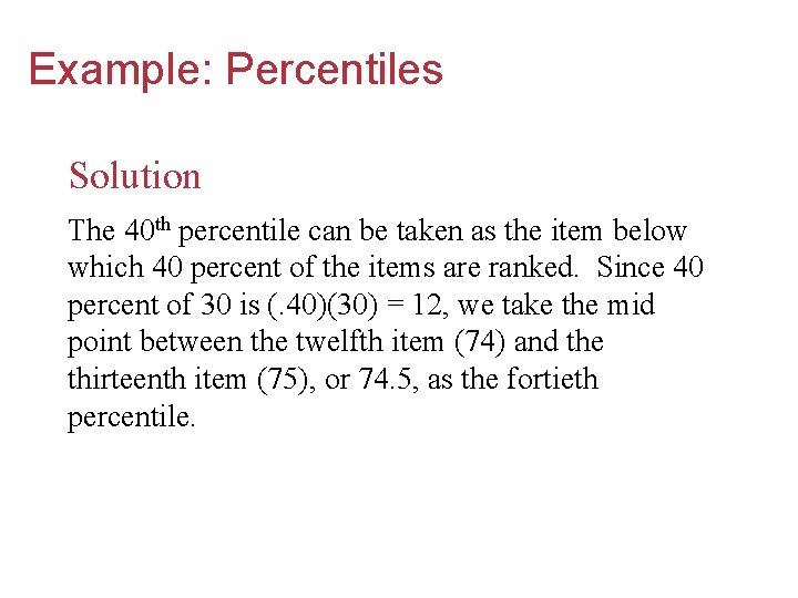 Example: Percentiles Solution The 40 th percentile can be taken as the item below
