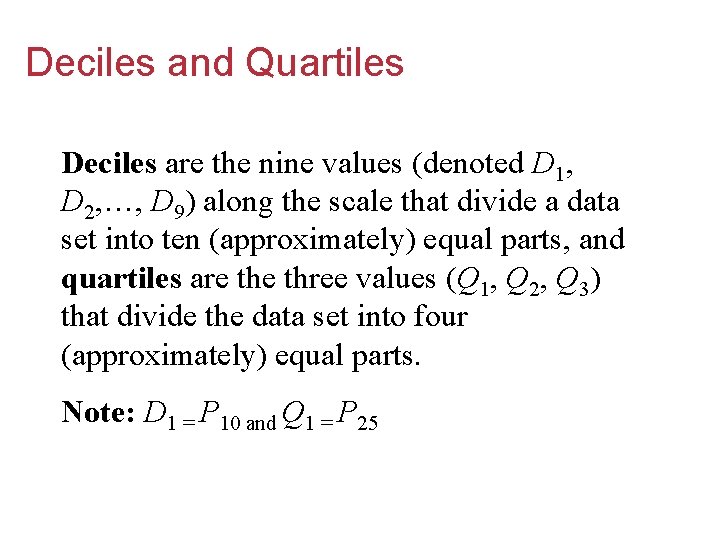 Deciles and Quartiles Deciles are the nine values (denoted D 1, D 2, …,