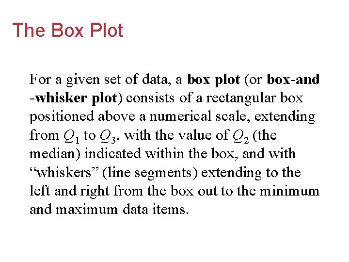The Box Plot For a given set of data, a box plot (or box-and