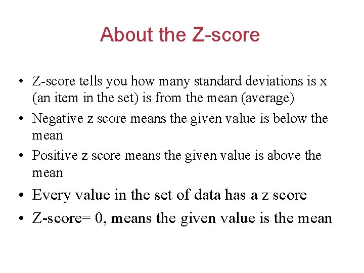 About the Z-score • Z-score tells you how many standard deviations is x (an
