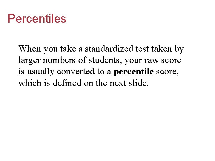 Percentiles When you take a standardized test taken by larger numbers of students, your