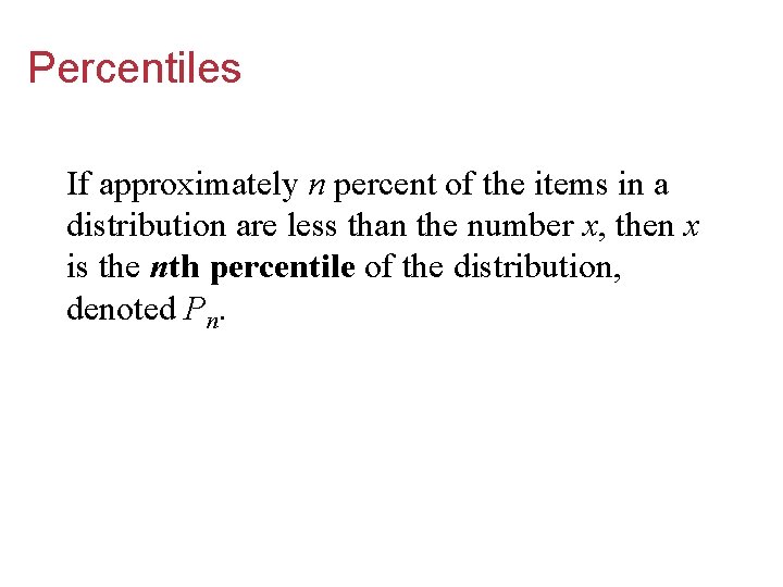 Percentiles If approximately n percent of the items in a distribution are less than