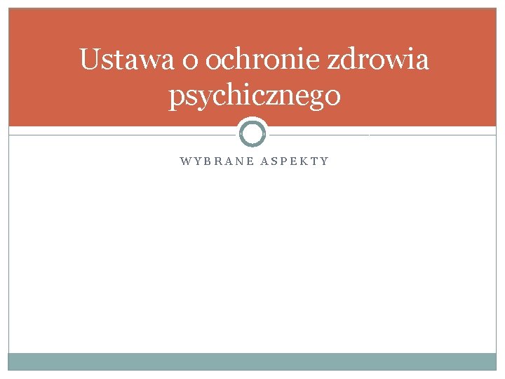 Ustawa o ochronie zdrowia psychicznego WYBRANE ASPEKTY 