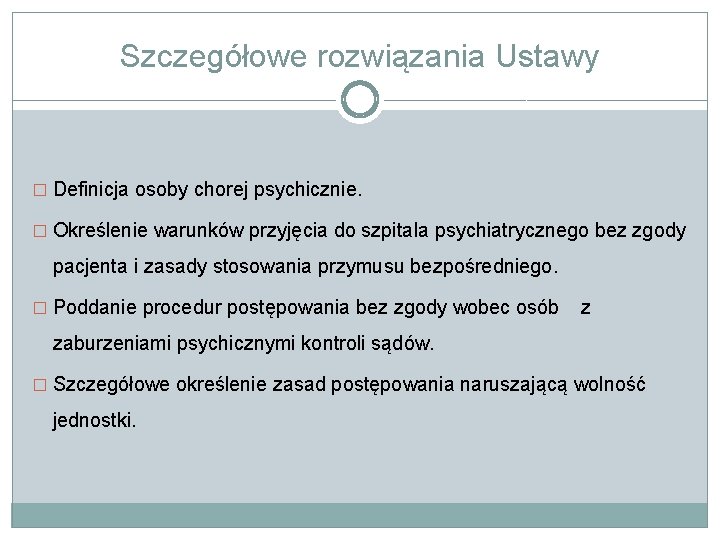 Szczegółowe rozwiązania Ustawy � Definicja osoby chorej psychicznie. � Określenie warunków przyjęcia do szpitala