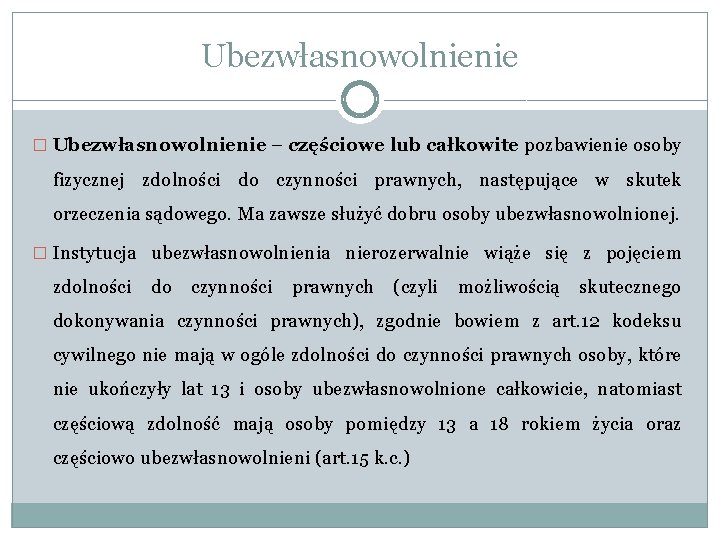 Ubezwłasnowolnienie � Ubezwłasnowolnienie – częściowe lub całkowite pozbawienie osoby fizycznej zdolności do czynności prawnych,