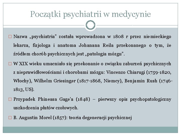 Początki psychiatrii w medycynie � Nazwa „psychiatria” została wprowadzona w 1808 r przez niemieckiego