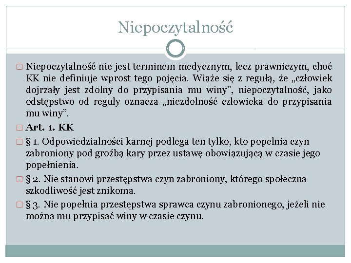 Niepoczytalność � Niepoczytalność nie jest terminem medycznym, lecz prawniczym, choć KK nie definiuje wprost