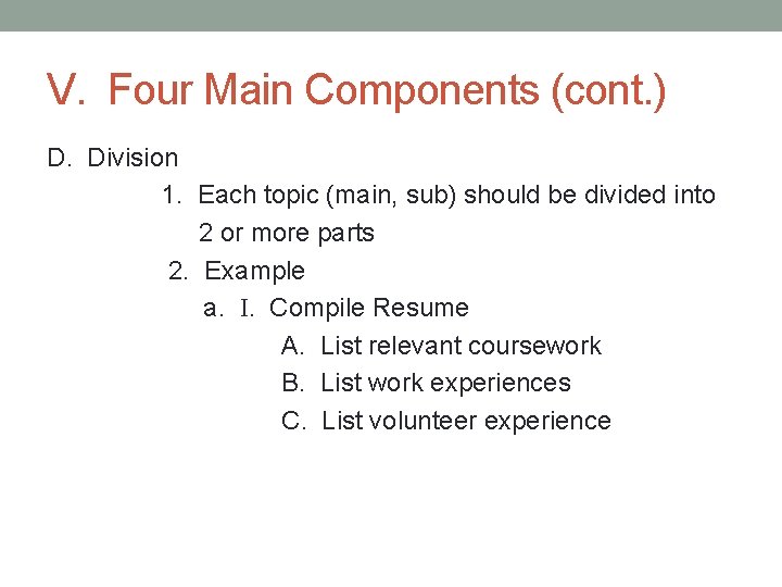 V. Four Main Components (cont. ) D. Division 1. Each topic (main, sub) should
