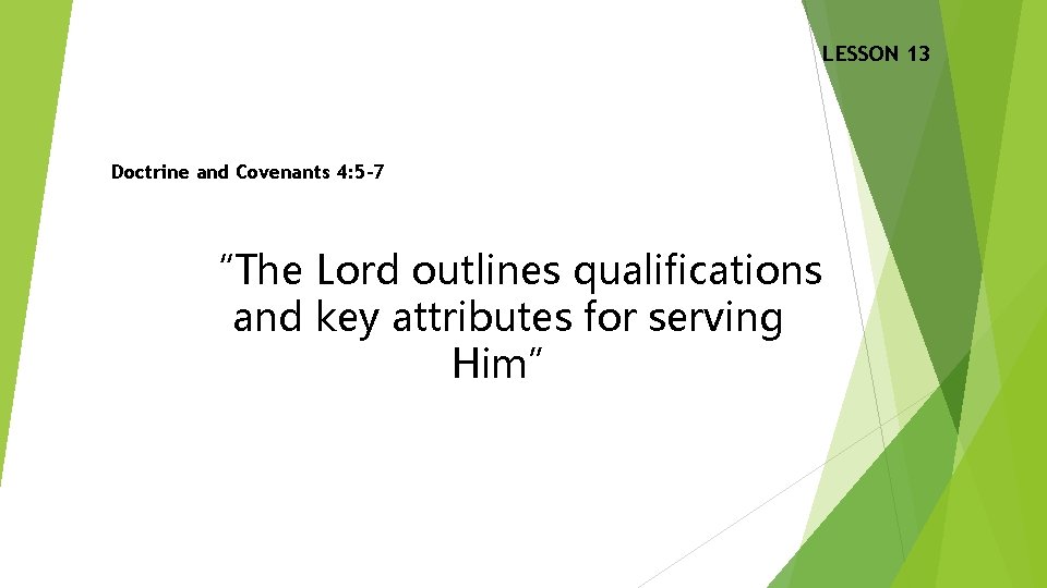 LESSON 13 Doctrine and Covenants 4: 5– 7 “The Lord outlines qualifications and key