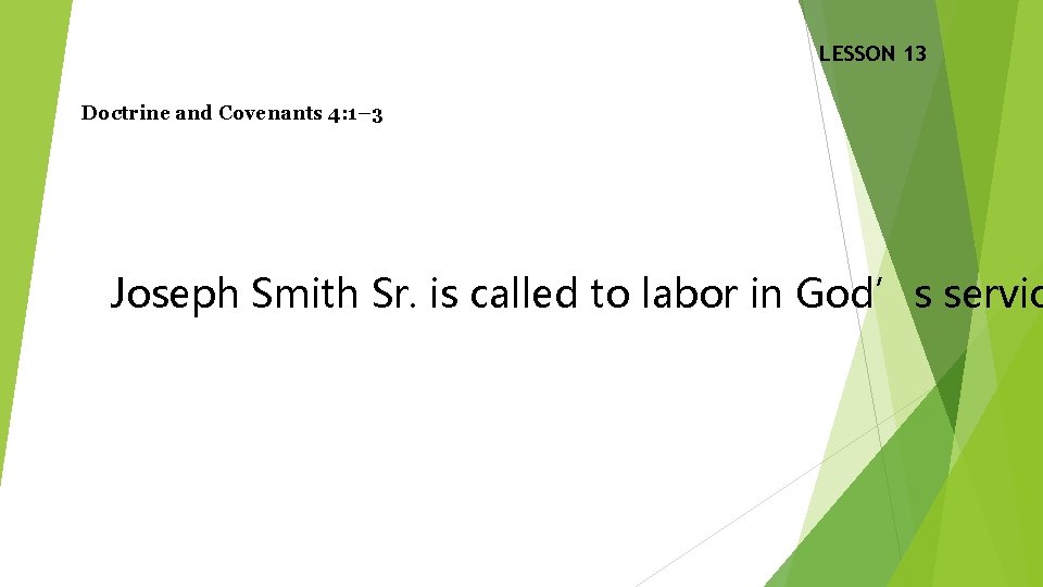 LESSON 13 Doctrine and Covenants 4: 1– 3 Joseph Smith Sr. is called to