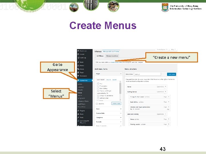 Create Menus “Create a new menu” Go to Appearance Select “Menus” 43 