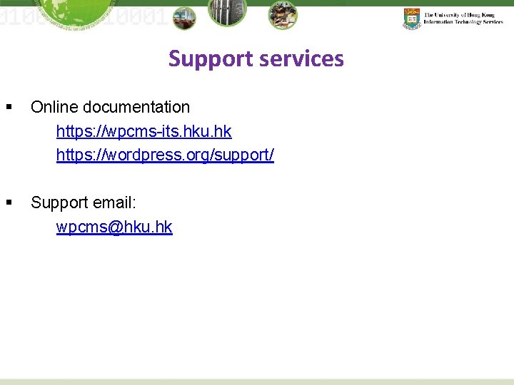 Support services § Online documentation https: //wpcms-its. hku. hk https: //wordpress. org/support/ § Support