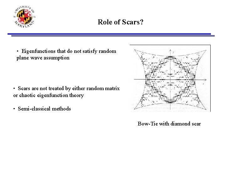 Role of Scars? • Eigenfunctions that do not satisfy random plane wave assumption •