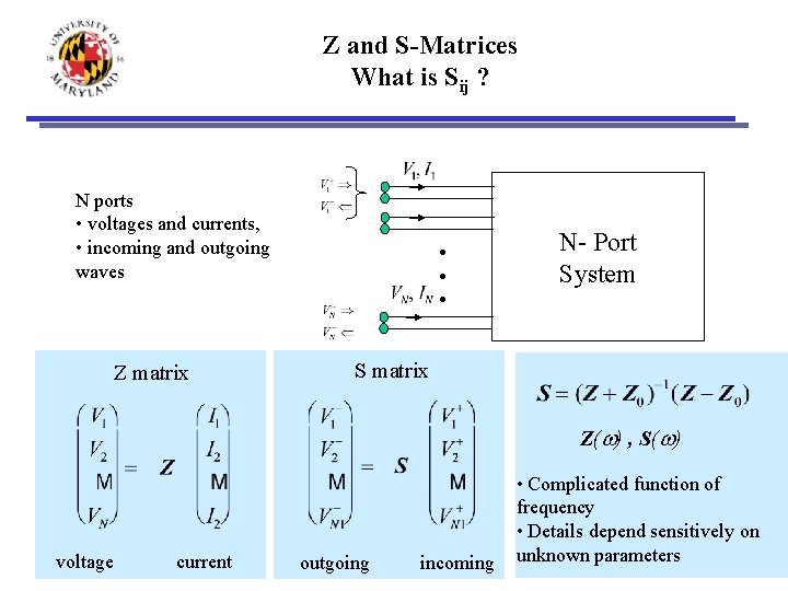 Z and S-Matrices What is Sij ? N ports • voltages and currents, •