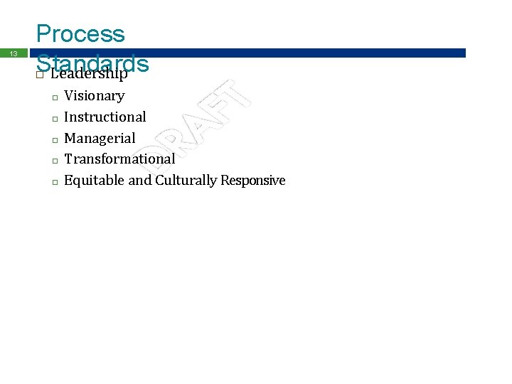 13 Process Standards Leadership □ □ □ Visionary Instructional Managerial Transformational Equitable and Culturally