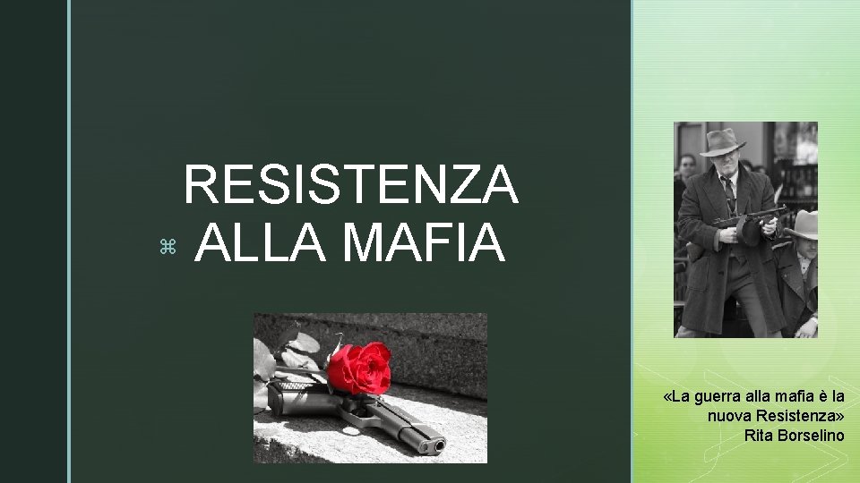 z RESISTENZA ALLA MAFIA «La guerra alla mafia è la nuova Resistenza» Rita Borselino