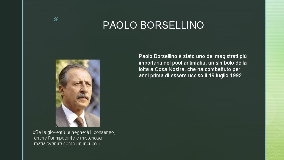 z PAOLO BORSELLINO Paolo Borsellino è stato uno dei magistrati più importanti del pool