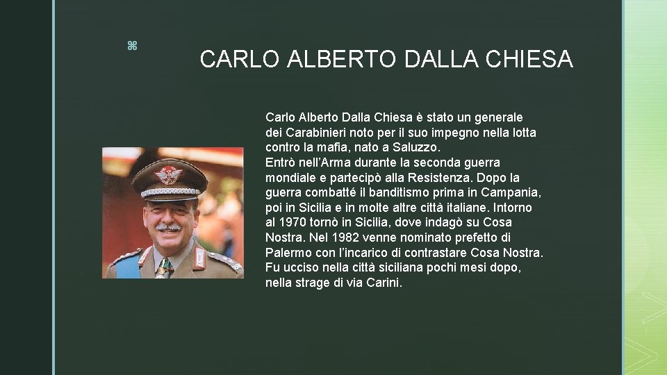 z CARLO ALBERTO DALLA CHIESA Carlo Alberto Dalla Chiesa è stato un generale dei