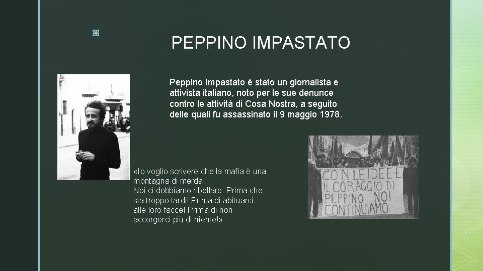 z PEPPINO IMPASTATO Peppino Impastato è stato un giornalista e attivista italiano, noto per