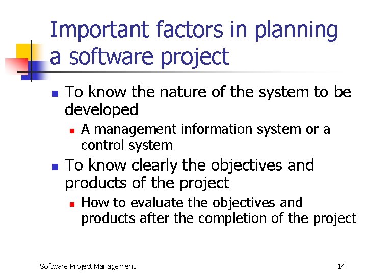 Important factors in planning a software project n To know the nature of the