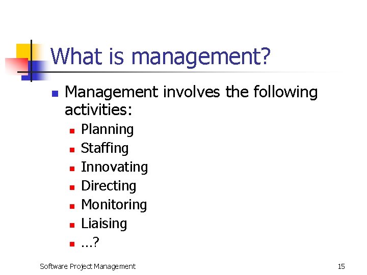 What is management? n Management involves the following activities: n n n n Planning