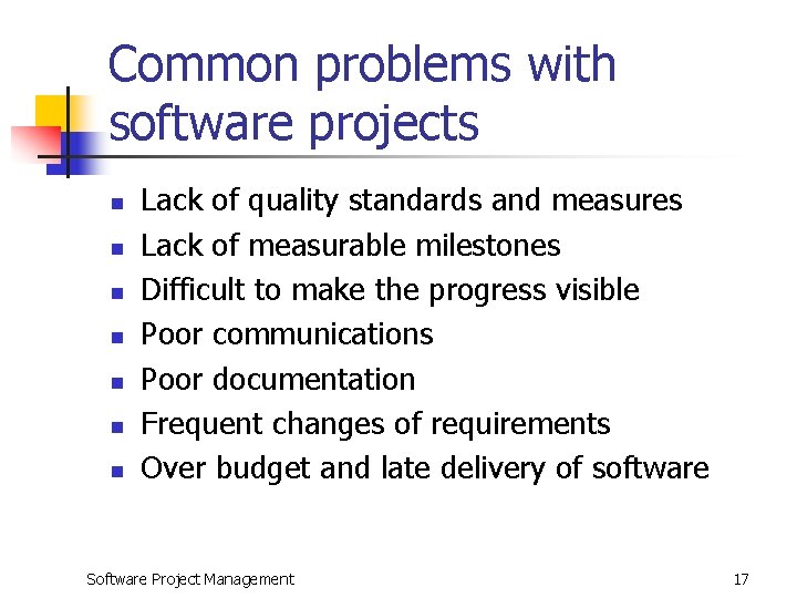 Common problems with software projects n n n n Lack of quality standards and