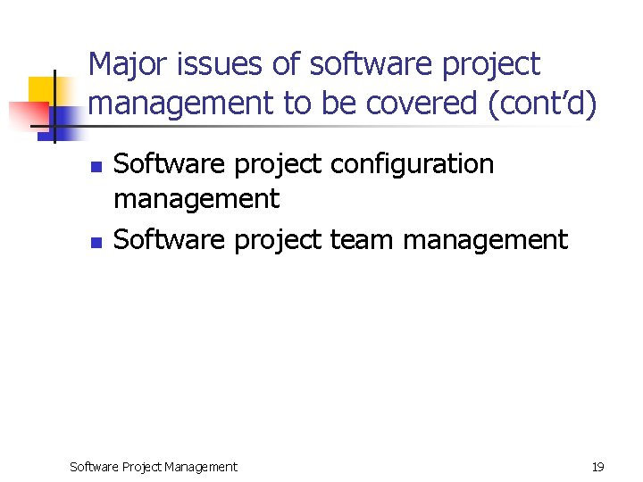 Major issues of software project management to be covered (cont’d) n n Software project