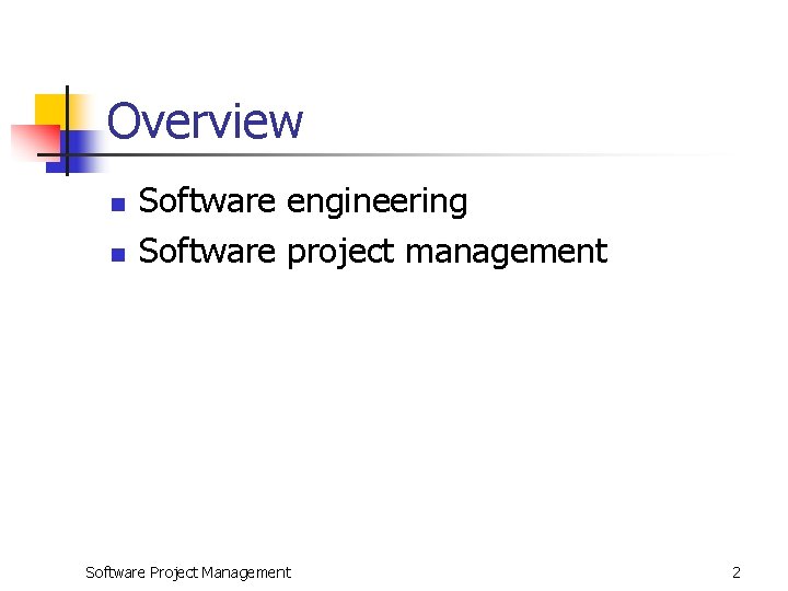 Overview n n Software engineering Software project management Software Project Management 2 