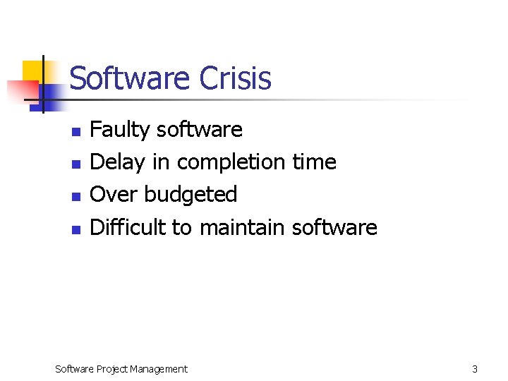 Software Crisis n n Faulty software Delay in completion time Over budgeted Difficult to