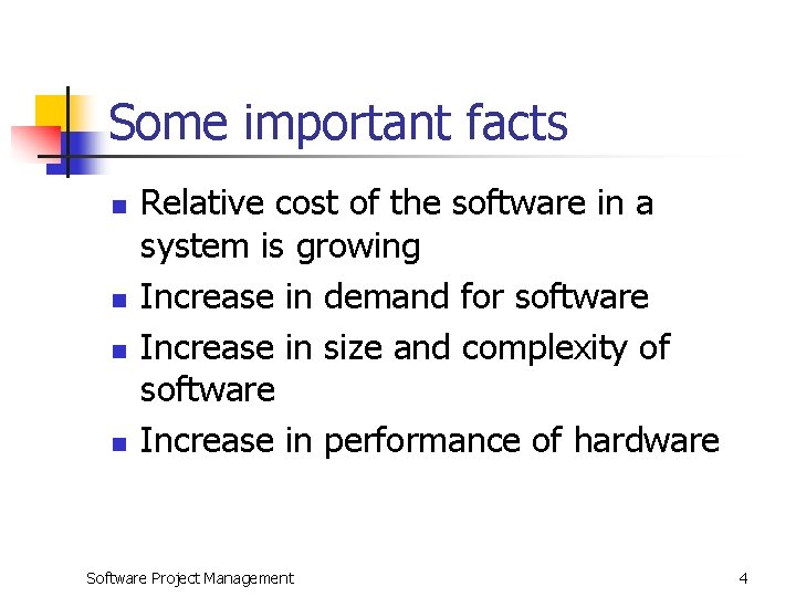 Some important facts n n Relative cost of the software in a system is