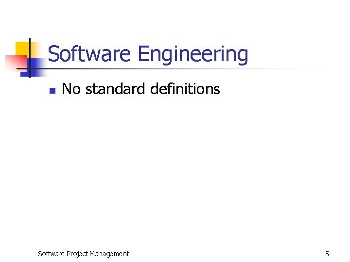 Software Engineering n No standard definitions Software Project Management 5 