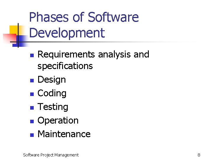 Phases of Software Development n n n Requirements analysis and specifications Design Coding Testing