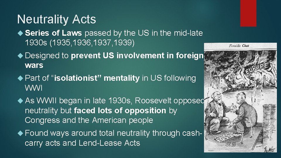 Neutrality Acts Series of Laws passed by the US in the mid-late 1930 s Neutrality Acts Series of Laws passed by the US in the mid-late 1930 s