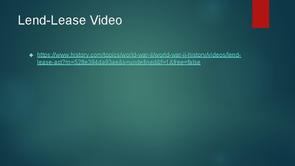 Lend-Lease Video https: //www. history. com/topics/world-war-ii-history/videos/lendlease-act? m=528 e 394 da 93 ae&s=undefined&f=1&free=false Lend-Lease Video https: //www. history. com/topics/world-war-ii-history/videos/lendlease-act? m=528 e 394 da 93 ae&s=undefined&f=1&free=false