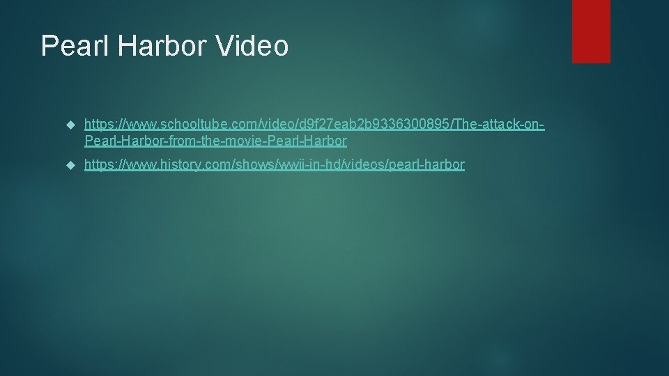 Pearl Harbor Video https: //www. schooltube. com/video/d 9 f 27 eab 2 b 9336300895/The-attack-on. Pearl Harbor Video https: //www. schooltube. com/video/d 9 f 27 eab 2 b 9336300895/The-attack-on.