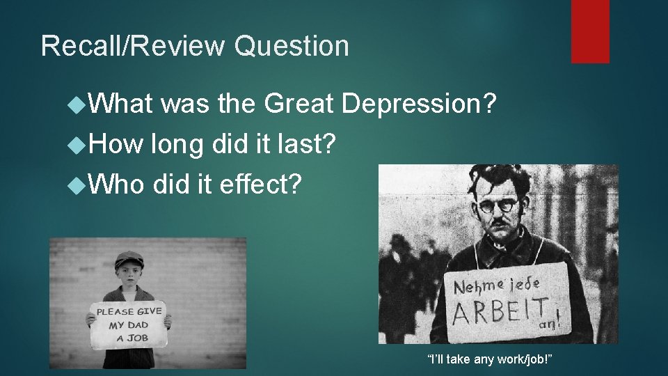 Recall/Review Question What was the Great Depression? How long did it last? Who did Recall/Review Question What was the Great Depression? How long did it last? Who did