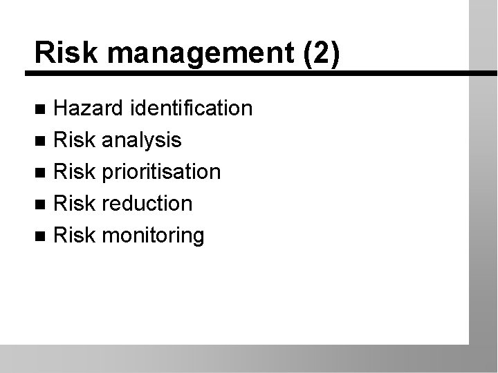 Risk management (2) Hazard identification n Risk analysis n Risk prioritisation n Risk reduction