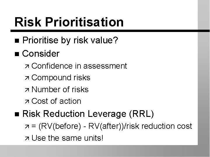 Risk Prioritisation Prioritise by risk value? n Consider n ä Confidence in assessment ä