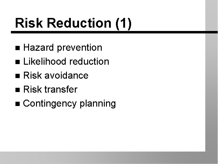 Risk Reduction (1) Hazard prevention n Likelihood reduction n Risk avoidance n Risk transfer